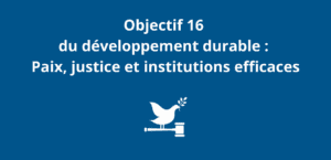 Lire la suite à propos de l’article Objectif 16 du développement durable : Paix, justice et institutions efficaces