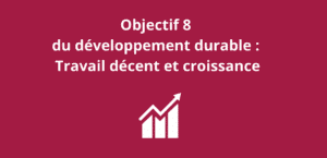Lire la suite à propos de l’article Objectif 8 du développement durable : Travail décent et croissance
