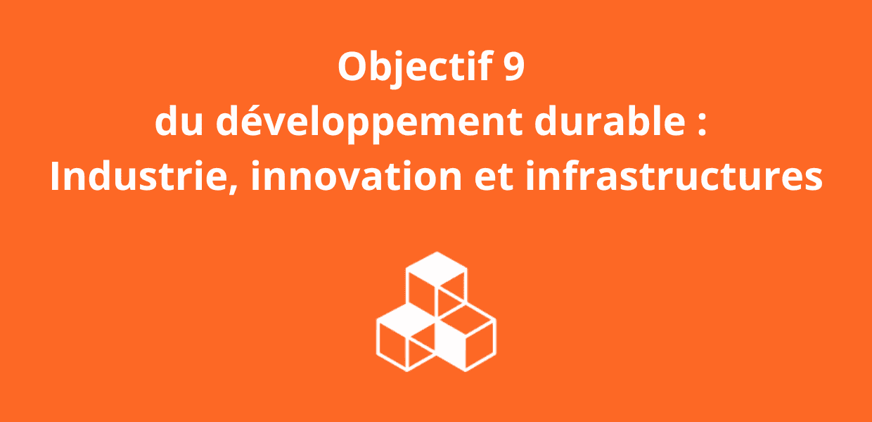 You are currently viewing Objectif 9 du développement durable : Industrie, innovation et infrastructures